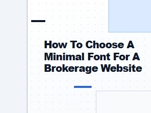 Selecting Minimal Sans-Serif Fonts for Your Brokerage Website