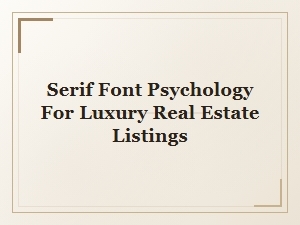 The Elegance of Serif Fonts in Luxury Real Estate Marketing