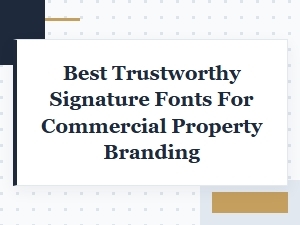 Choosing Trustworthy Signature Fonts for Property Brands