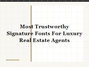 The Most Trustworthy Signature Fonts for Luxury Agents