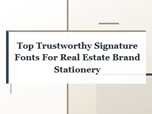 The Trustworthy Signature Fonts for Real Estate Brands