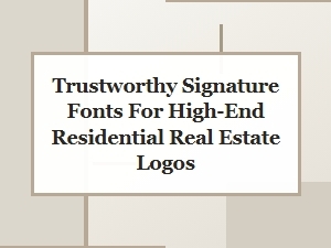 Trustworthy Signature Fonts for Luxury Real Estate Brands